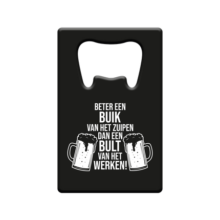 Bieropener Beter Een Buik Van Het Zuipen Dan Een Bult Van Het Werken van Paper Dreams koop je bij Partywinkel